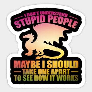 I Dont Understand Stupid People Dragon Lover Graphic 33 Sticker